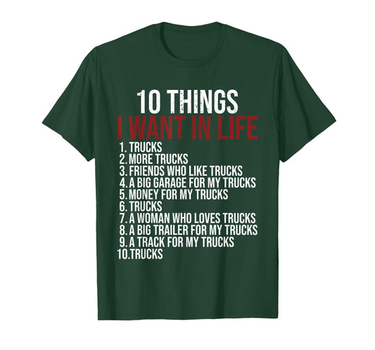 10 Things I Want In Life Trucks Funny Trucker Truck Driver T-Shirt