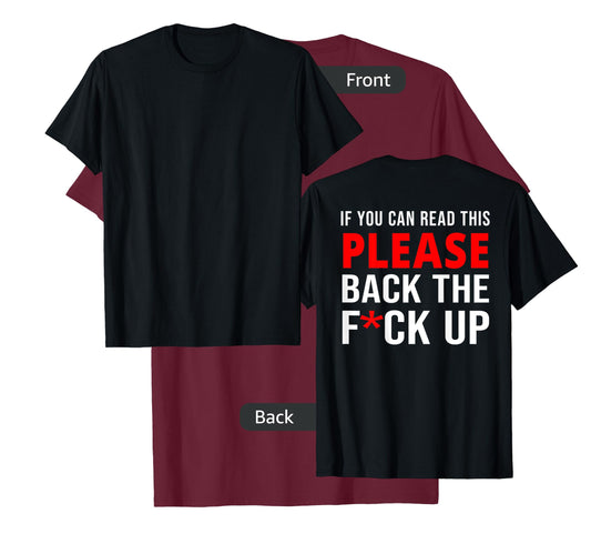 "IF YOU CAN READ THIS BACK THE FUCK UP" Back Print T-Shirt