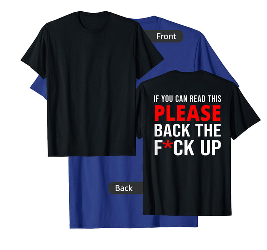 "IF YOU CAN READ THIS BACK THE FUCK UP" Back Print T-Shirt