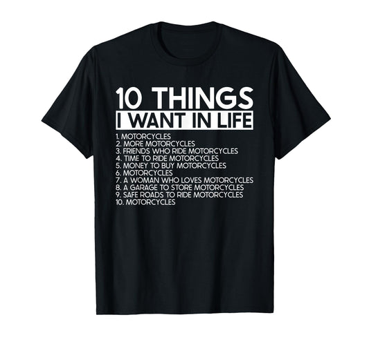 10 Things I Want In Life More Motorcycles - Rider Biker T-Shirt